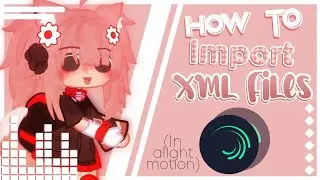 ᕱ ;; 🍭 How to import xml files in alightmotion ( 2 ways ) || Gacha tutorial ,,