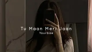Tu Maan Meri Jaan - King | Slowed Reverb | Yourbae