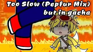 Too Slow (Pepfur Mix) but in Gacha (BAD ENDING) // Friday Night Funkin' // ORIGINAL 🎤