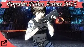 Top 10 Popular Police Anime 2016 (All the Time)