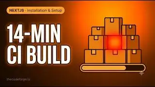 Next.js Installation & Setup: CI builds took 14 minutes