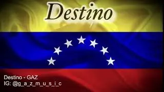 Destino - GAZ (Cancion para Venezuela)