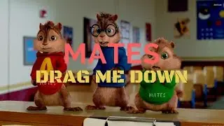 MATES - DRAG ME DOWN (Chipmunks Version)