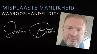 DIE BOEKEMAN | Johan Botha - lewensafrigter | Wat is misplaaste manlikheid?