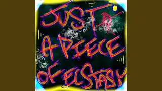Just a Piece of Ecstasy
