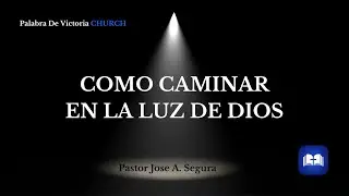Como Caminar En La Luz De Dios   Parte 1