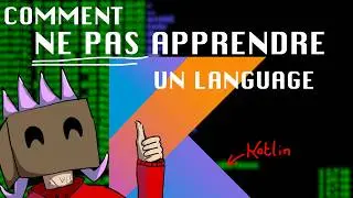 Comment NE PAS apprendre un langage de programmation (Kotlin) !