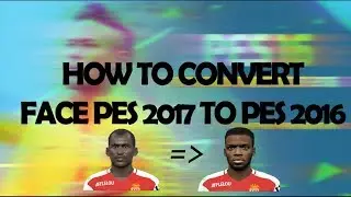 WORK!!! HOW TO CONVERT FACE PES 2017 TO 2016