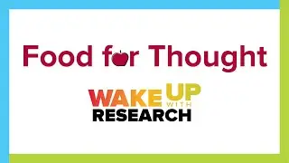Wake Up with Research: Food for Thought: Exploring the Science Behind What We Eat