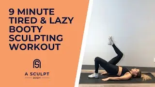 9 Minute LAZY WORKOUT for the BOOTY // No Equipment | A Sculpt Body