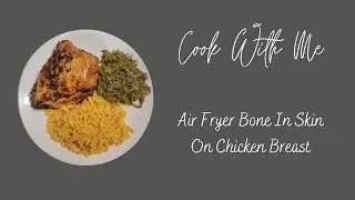 Cook With Me/ Air Fryer Bone In Skin On Chicken Breast