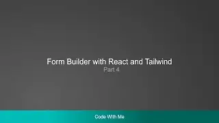 Code with me -  Form Builder in React with Tailwind. Part 4