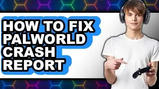 How to Fix Palworld Crash Report (only Way)