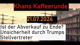 Ist der Abverkauf zu Ende? Unsicherheit durch Trumps Stellvertreter - Khans Kaffeerunde vom 21.07.24