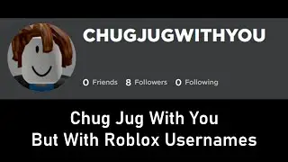 Chug Jug With You But With Roblox Usernames