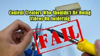 Content Creators Who Shouldn't Be Doing Videos On Soldering