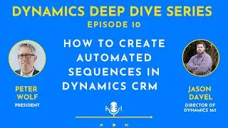How to Create Automated Sequences in Microsoft Dynamics CRM | Ep. 10 | Dynamics Deep Dive