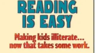 Reading Is Easy. (You have to work to make kids illiterate.)