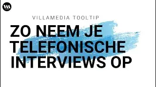 Villamedia Tooltip - Telefooninterviews opnemen doe je zo