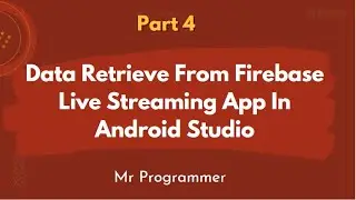 4.Data Retrieve From Firebase Live Streaming App In Android Studio | Mr Programmer