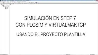 Step 7 - Simulación PLCSIM-VirtualmakTCP con S7-300