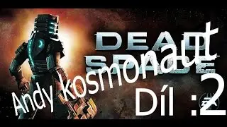 Dead Space Díl 2 Andy a Zmrdeškové a hlavně vagínovci
