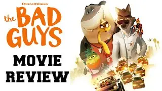 The Bad Guys Movie Review (SPOILERS!!!)