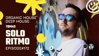 TOM45 - Solo Ritmo 172 | Deep House Organic House Dj Set