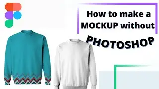 How to make a mockup without PHOTOSHOP || mockup sweater || FIGMA MOCKUP