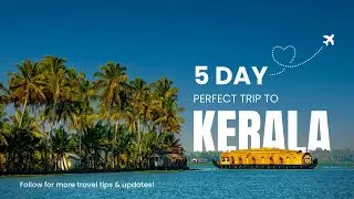 How to Plan a Perfect 5 Day Trip to Kerala | Tourist Attractions in Kerala | Travel Guide