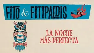 Fito & Fitipaldis - La noche más perfecta (Lyric Video Oficial)
