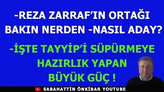 REZA ZARRAF'IN ORTAĞI BAKIN NERDEN-NASIL ADAY?..İŞTE TAYYİP'İ SÜPÜRMEYE HAZIRLIK YAPAN BÜYÜK GÜÇ!