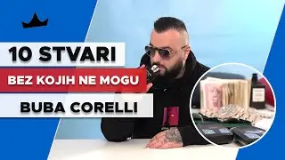 BUBA CORELLI - 10 Stvari bez kojih ne mogu