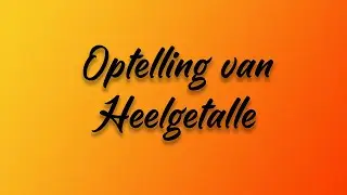 Optelling van Heelgetalle
