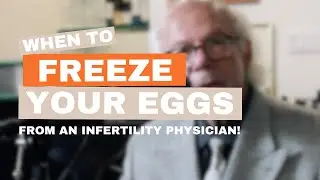 When to Freeze Your Eggs From an Infertility Physician