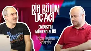 Bir Bölüm Üç Açı - Endüstri Mühendisliği Bölüm Başkanı