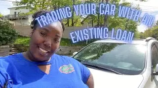 HOW TO TRADE YOUR CAR WITH AN EXISTING LOAN || Tips and Advice