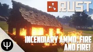 Rust — Incendiary Ammo, Fire and Fire!