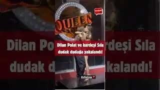 Dilan Polat Ve Kardeşi Sıla Doğu Dakikalarca Dudak Dudağa Öpüştü!
