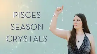 Pisces Season Crystals | Stones to Unlock Creativity & Compassion!