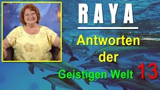 Antworten der geistigen Welt - 13 - empfangen durch RAYA - NEUE Herzenswege