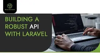 Building A Robust API with Laravel