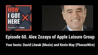 How I Got Here, episode 60 - Alex Zozaya of Apple Leisure Group