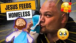 Jesus Feeds The Homeless!