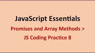 JS Coding Practice 8 || Promises and Array Methods || JavaScript Essentials || NxtWave || CCBP