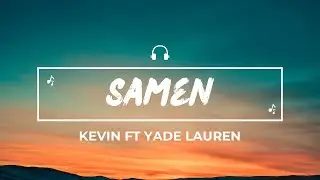 Kevin, Samen ft Yade Lauren(Lyrics)