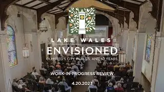 Lake Wales Envisioned: Work-in-Progress Review 4.20.2023