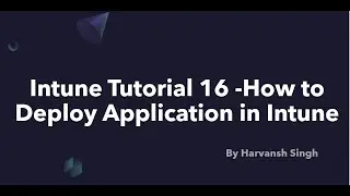 Intune Tutorial 16 -How to Deploy Application in Intune