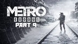 METRO EXODUS Gameplay Walkthrough Part 9