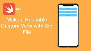 Make a Reusable Custom View with Xib File - Swift #41 - iOS Programming